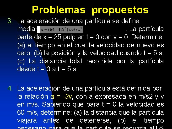 Problemas propuestos 3. La aceleración de una partícula se define mediante la relación. La