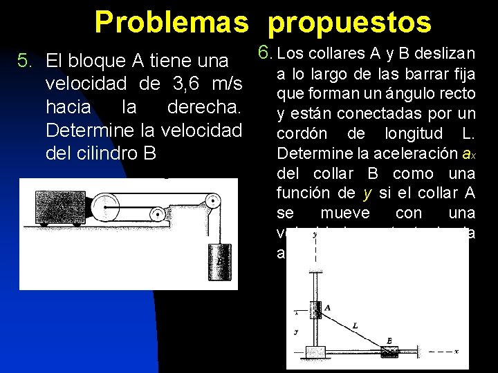 Problemas propuestos 5. El bloque A tiene una 6. Los collares A y B