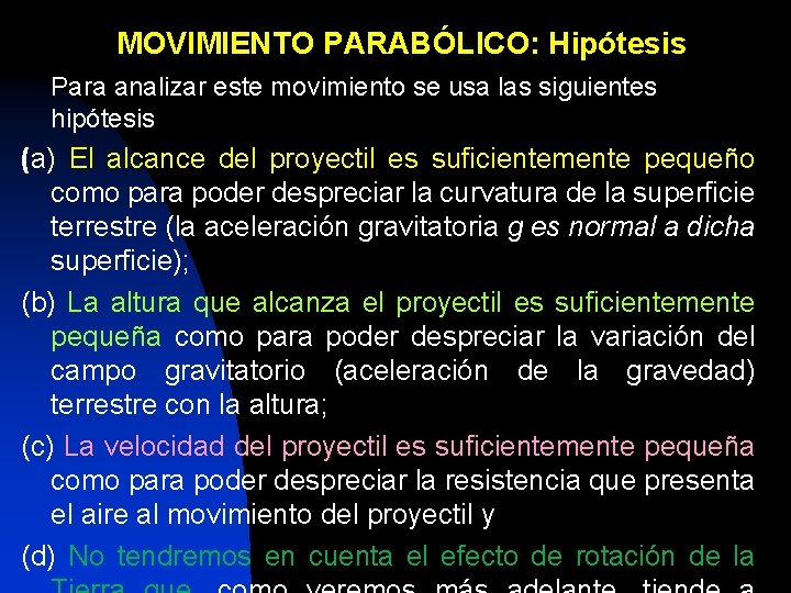 MOVIMIENTO PARABÓLICO: Hipótesis Para analizar este movimiento se usa las siguientes hipótesis (a) El