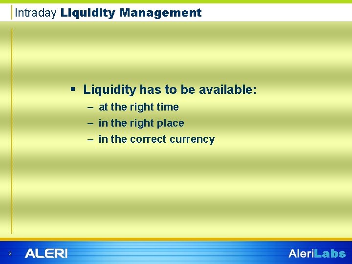 Intraday Liquidity Management § Liquidity has to be available: – at the right time