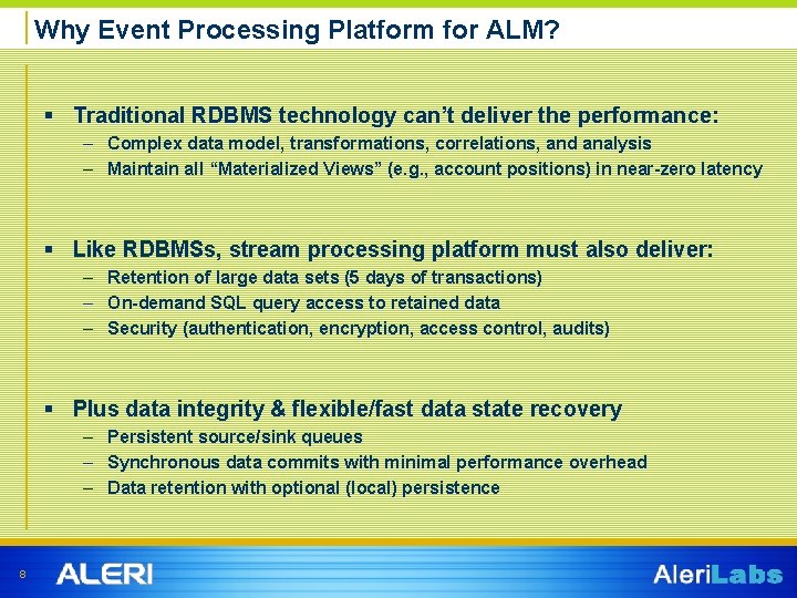 Why Event Processing Platform for ALM? § Traditional RDBMS technology can’t deliver the performance: