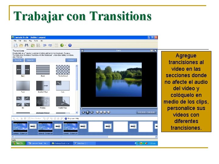 Trabajar con Transitions Agregue trancisiones al video en las secciones donde no afecte el