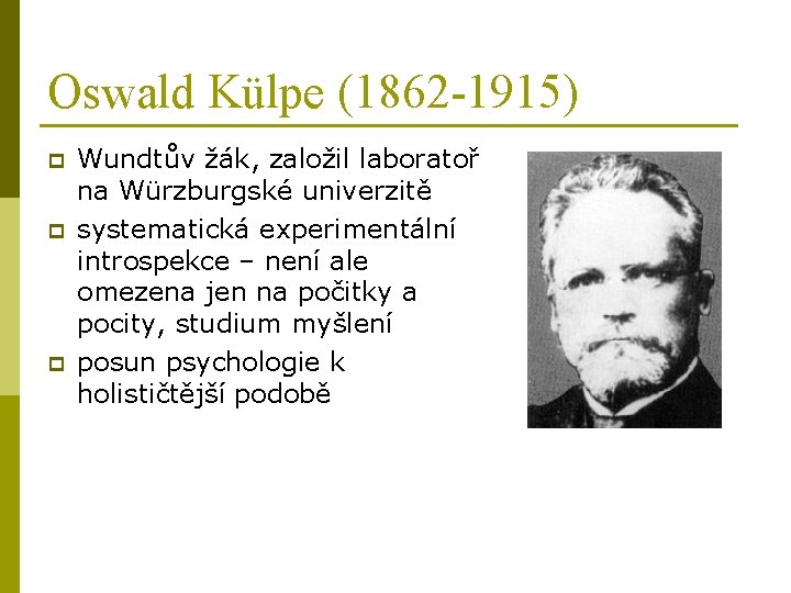 Oswald Külpe (1862 -1915) p p p Wundtův žák, založil laboratoř na Würzburgské univerzitě