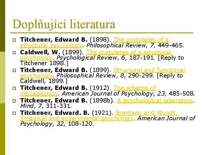 Doplňující literatura p p p Titchener, Edward B. (1898). The postulates of a structural