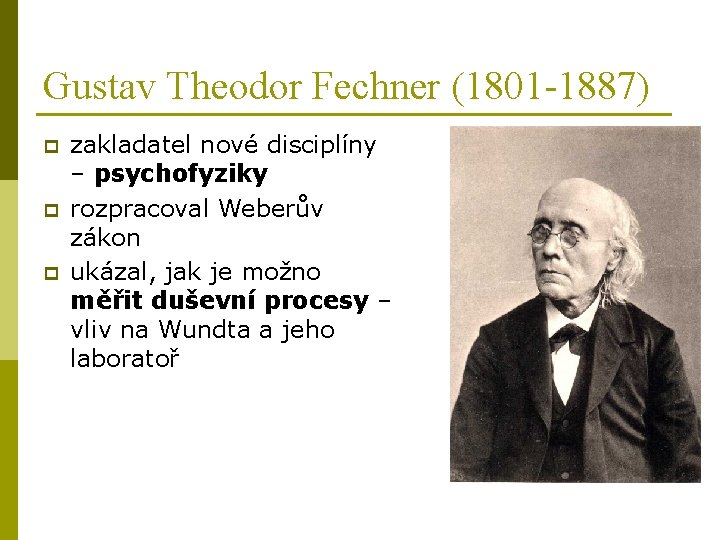 Gustav Theodor Fechner (1801 -1887) p p p zakladatel nové disciplíny – psychofyziky rozpracoval