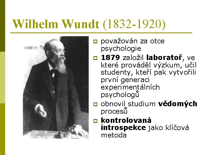 Wilhelm Wundt (1832 -1920) p p považován za otce psychologie 1879 založil laboratoř, ve