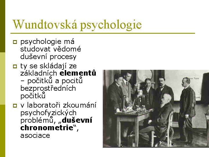 Wundtovská psychologie p psychologie má studovat vědomé duševní procesy ty se skládají ze základních