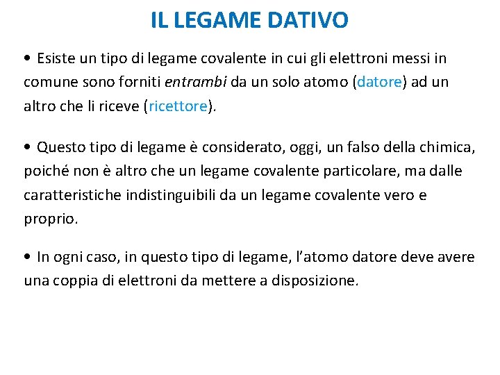 IL LEGAME DATIVO • Esiste un tipo di legame covalente in cui gli elettroni