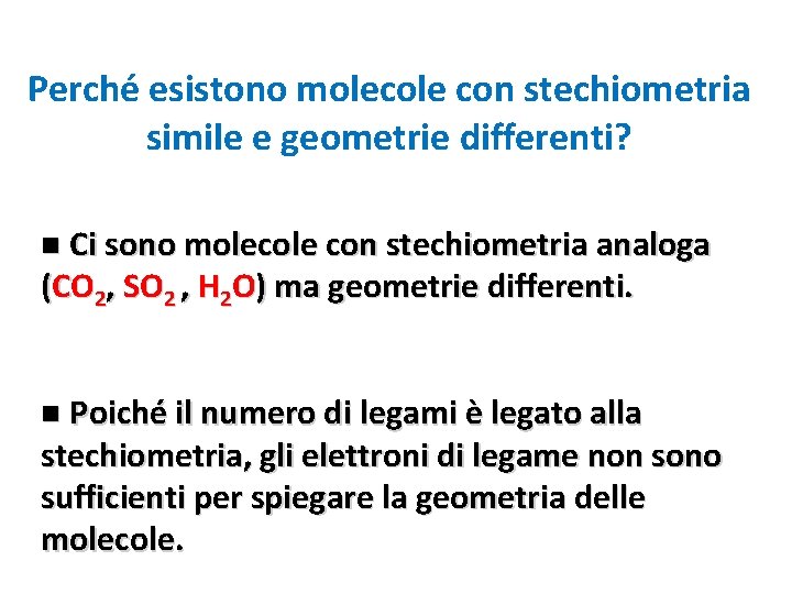 Perché esistono molecole con stechiometria simile e geometrie differenti? n Ci sono molecole con