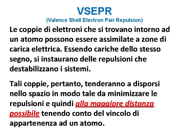 VSEPR (Valence Shell Electron Pair Repulsion) Le coppie di elettroni che si trovano intorno