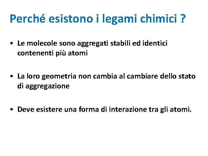 Perché esistono i legami chimici ? • Le molecole sono aggregati stabili ed identici