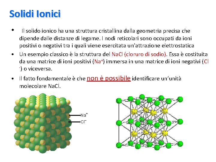 Solidi Ionici • Il solido ionico ha una struttura cristallina dalla geometria precisa che