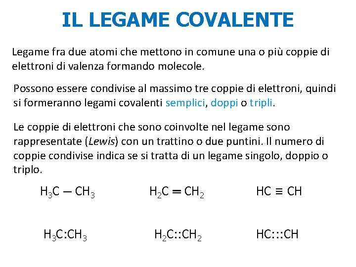 IL LEGAME COVALENTE Legame fra due atomi che mettono in comune una o più