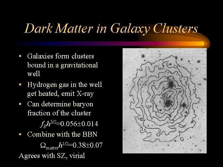 Dark Matter in Galaxy Clusters • Galaxies form clusters bound in a gravitational well