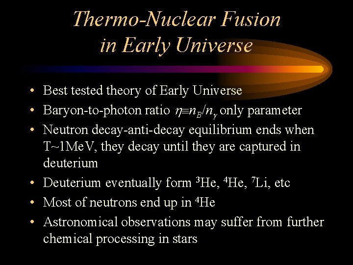 Thermo-Nuclear Fusion in Early Universe • Best tested theory of Early Universe • Baryon-to-photon