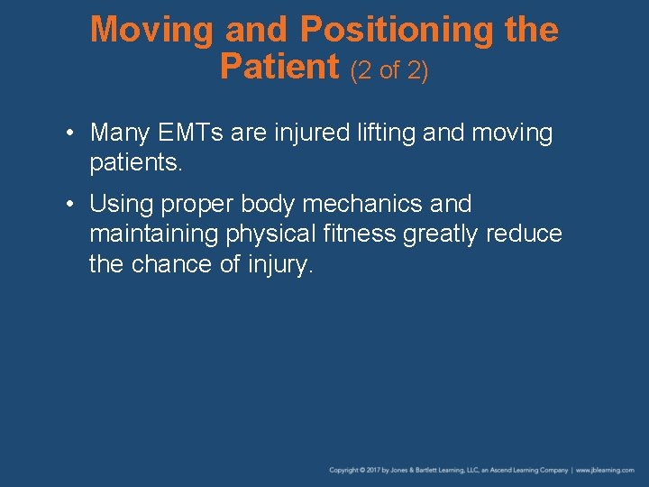 Moving and Positioning the Patient (2 of 2) • Many EMTs are injured lifting