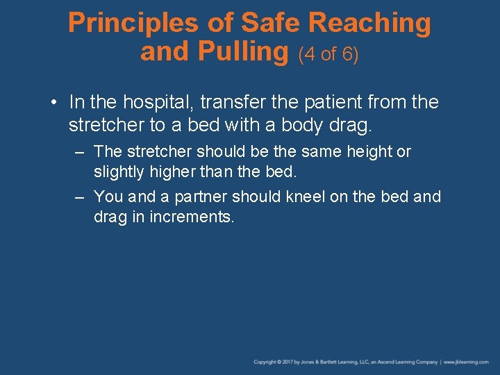 Principles of Safe Reaching and Pulling (4 of 6) • In the hospital, transfer
