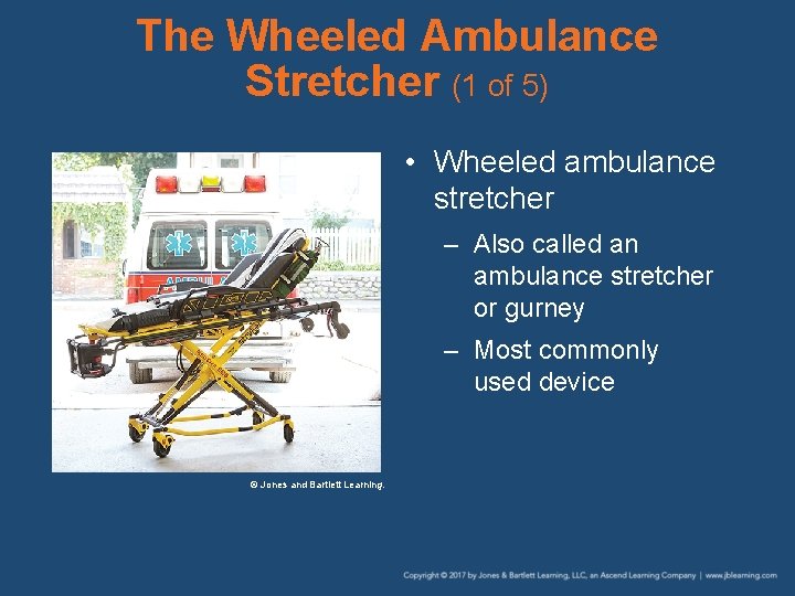 The Wheeled Ambulance Stretcher (1 of 5) • Wheeled ambulance stretcher – Also called