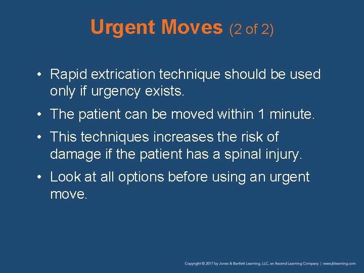 Urgent Moves (2 of 2) • Rapid extrication technique should be used only if