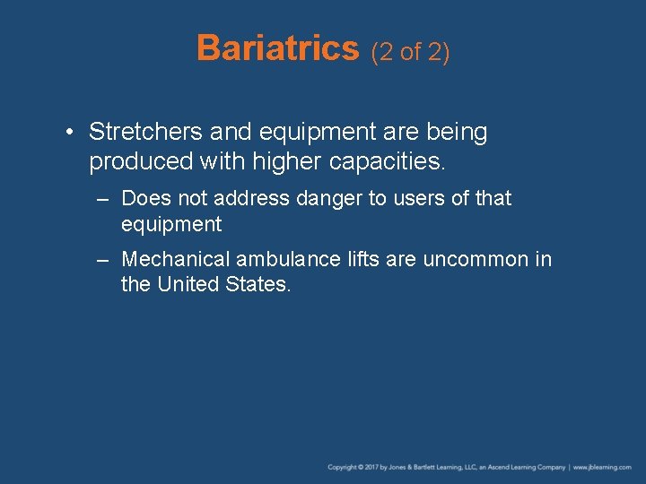 Bariatrics (2 of 2) • Stretchers and equipment are being produced with higher capacities.