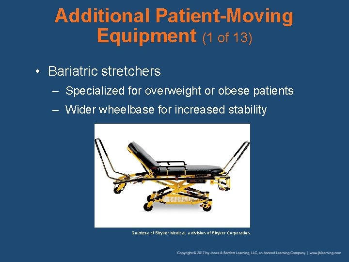 Additional Patient-Moving Equipment (1 of 13) • Bariatric stretchers – Specialized for overweight or