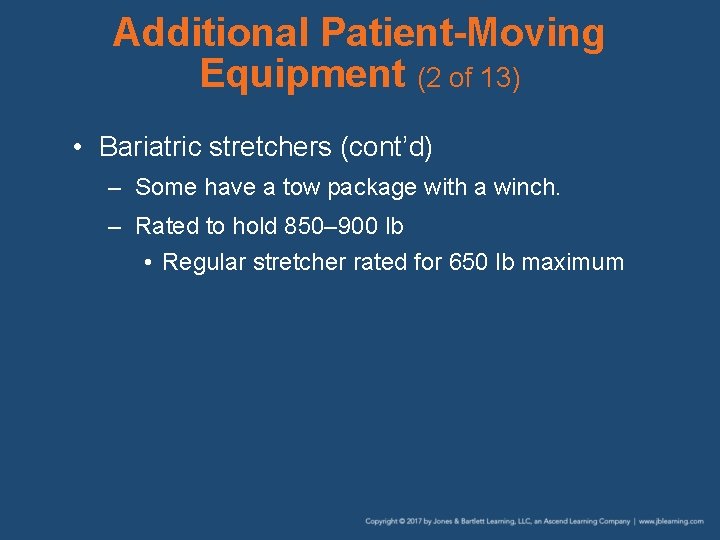 Additional Patient-Moving Equipment (2 of 13) • Bariatric stretchers (cont’d) – Some have a