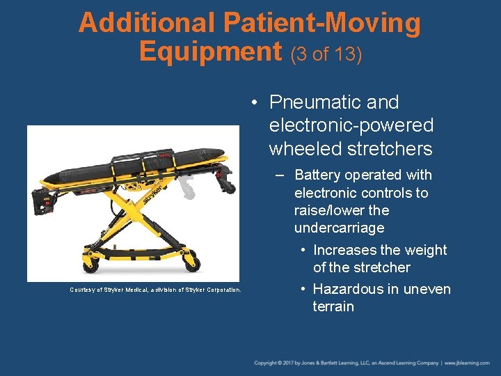 Additional Patient-Moving Equipment (3 of 13) • Pneumatic and electronic-powered wheeled stretchers Courtesy of