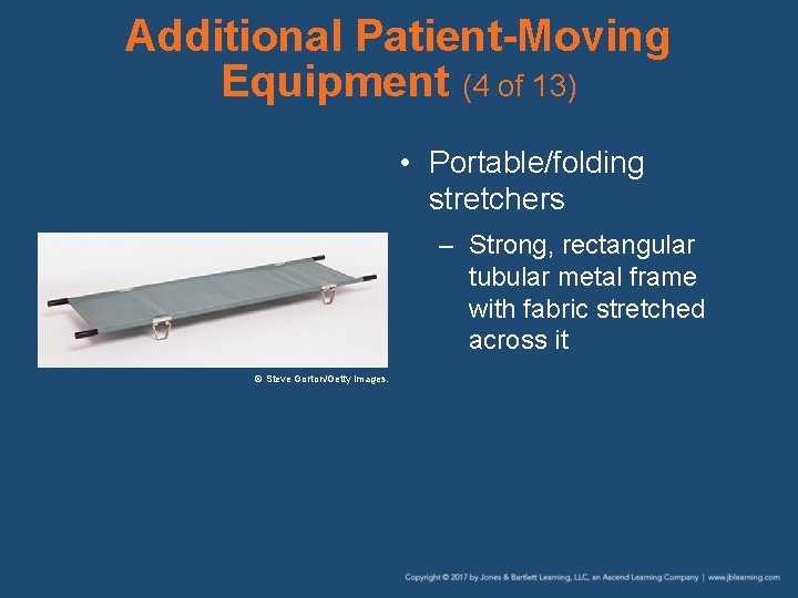 Additional Patient-Moving Equipment (4 of 13) • Portable/folding stretchers – Strong, rectangular tubular metal