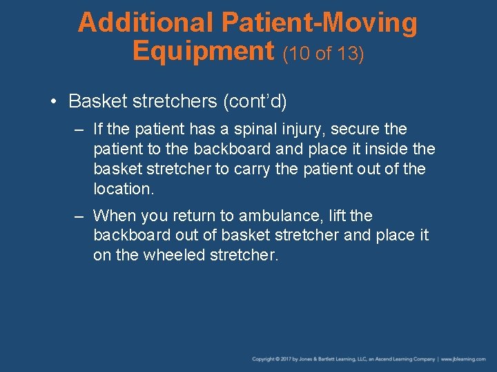 Additional Patient-Moving Equipment (10 of 13) • Basket stretchers (cont’d) – If the patient