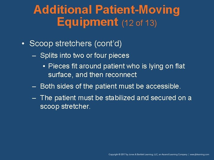 Additional Patient-Moving Equipment (12 of 13) • Scoop stretchers (cont’d) – Splits into two