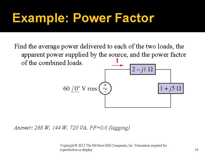 Example: Power Factor Find the average power delivered to each of the two loads,