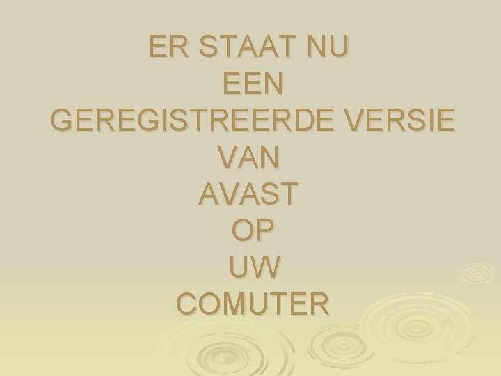 ER STAAT NU EEN GEREGISTREERDE VERSIE VAN AVAST OP UW COMUTER 