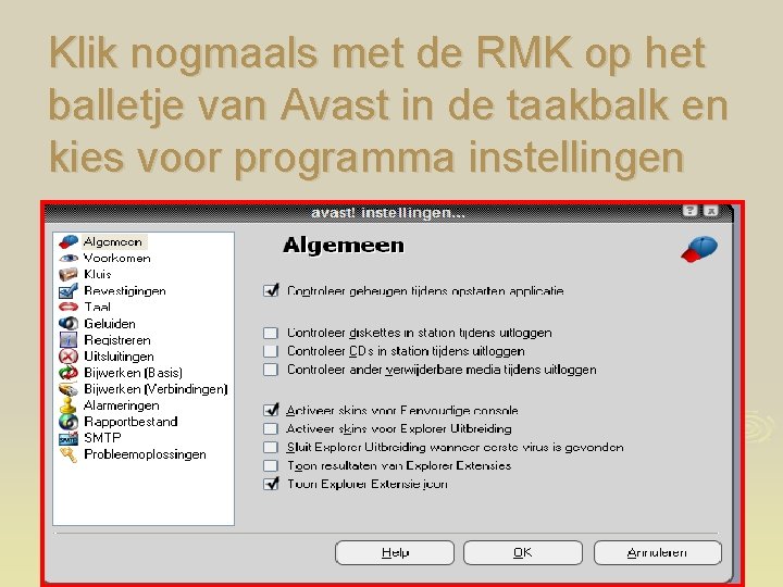 Klik nogmaals met de RMK op het balletje van Avast in de taakbalk en