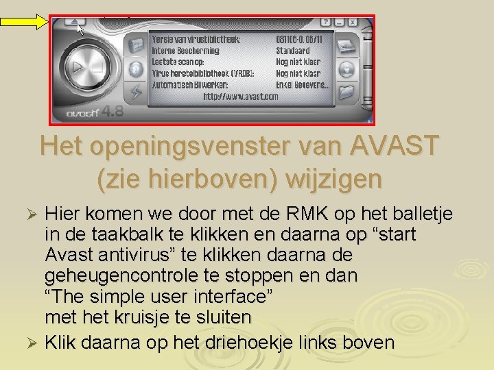 Het openingsvenster van AVAST (zie hierboven) wijzigen Hier komen we door met de RMK
