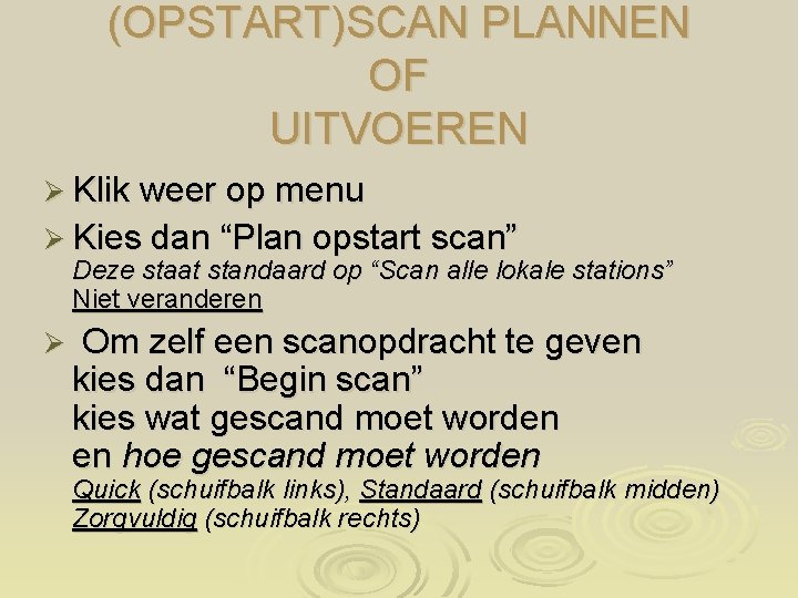 (OPSTART)SCAN PLANNEN OF UITVOEREN Ø Klik weer op menu Ø Kies dan “Plan opstart