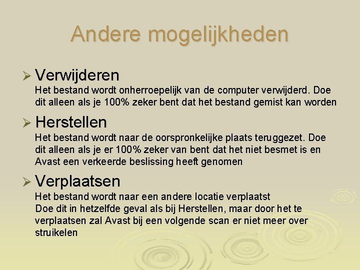 Andere mogelijkheden Ø Verwijderen Het bestand wordt onherroepelijk van de computer verwijderd. Doe dit