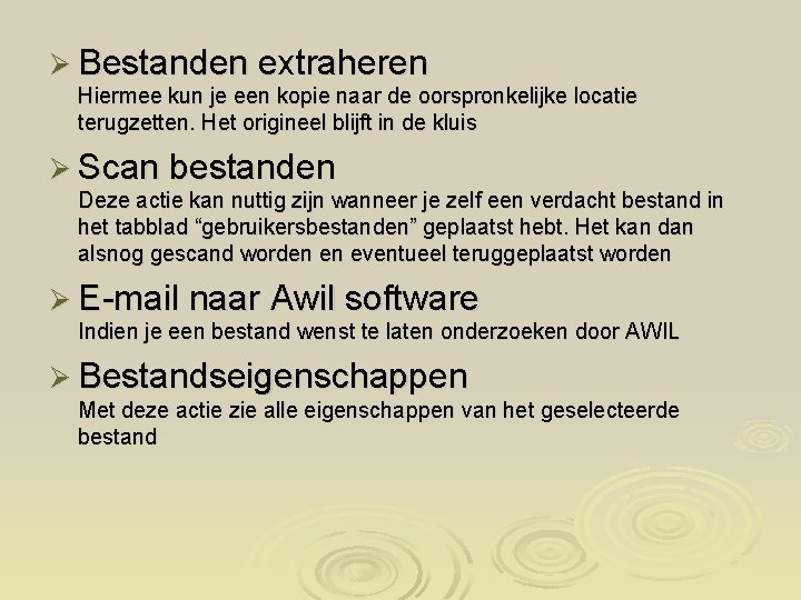 Ø Bestanden extraheren Hiermee kun je een kopie naar de oorspronkelijke locatie terugzetten. Het