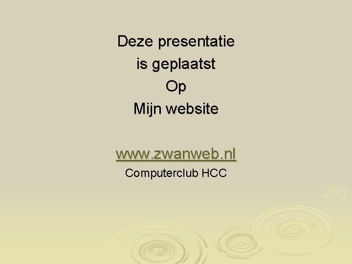 Deze presentatie is geplaatst Op Mijn website www. zwanweb. nl Computerclub HCC 