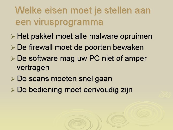 Welke eisen moet je stellen aan een virusprogramma Ø Het pakket moet alle malware