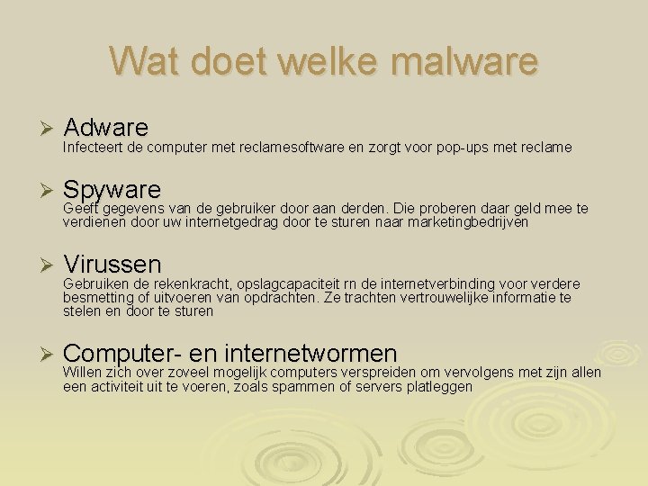 Wat doet welke malware Ø Adware Ø Spyware Ø Virussen Ø Computer- en internetwormen