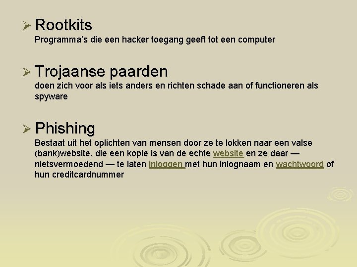 Ø Rootkits Programma’s die een hacker toegang geeft tot een computer Ø Trojaanse paarden