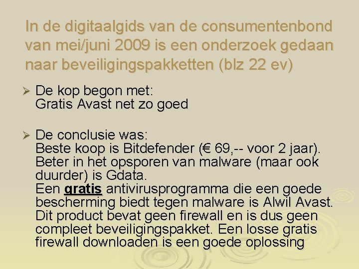 In de digitaalgids van de consumentenbond van mei/juni 2009 is een onderzoek gedaan naar