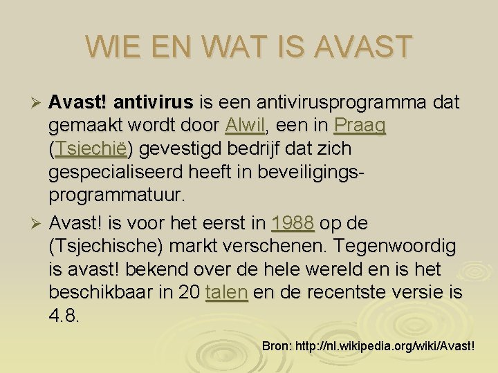 WIE EN WAT IS AVAST Avast! antivirus is een antivirusprogramma dat gemaakt wordt door