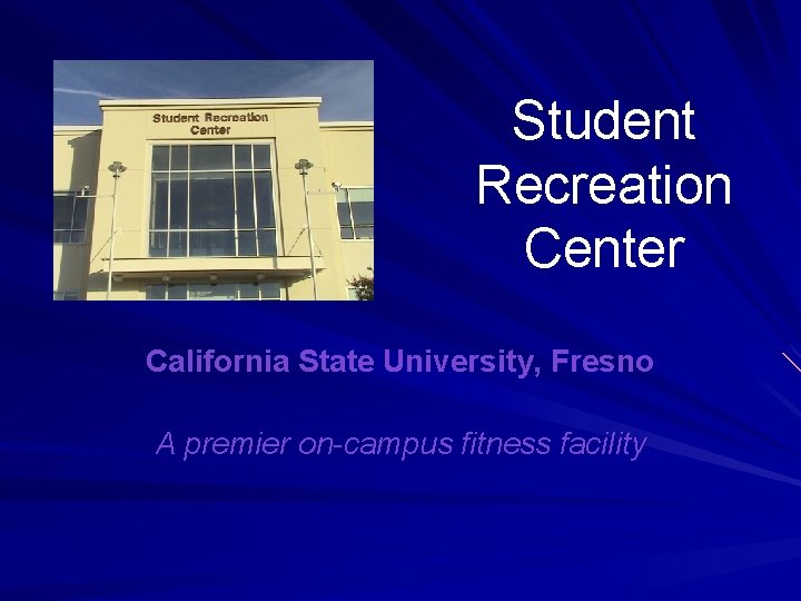 Student Recreation Center California State University, Fresno A premier on-campus fitness facility 