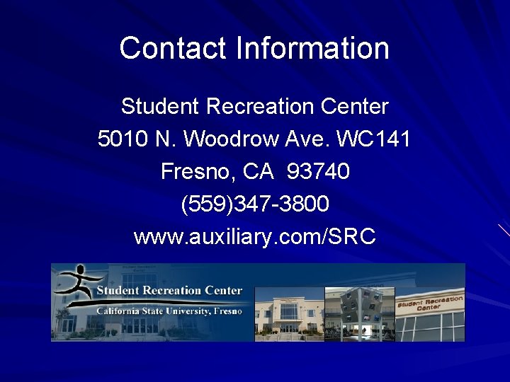 Contact Information Student Recreation Center 5010 N. Woodrow Ave. WC 141 Fresno, CA 93740