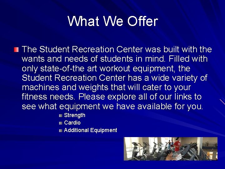 What We Offer The Student Recreation Center was built with the wants and needs