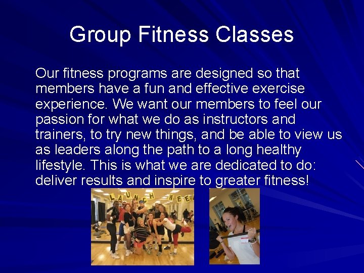 Group Fitness Classes Our fitness programs are designed so that members have a fun