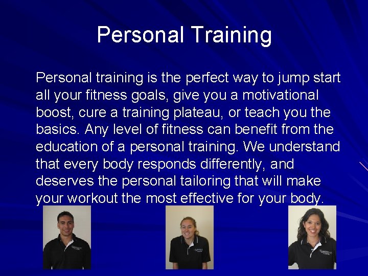 Personal Training Personal training is the perfect way to jump start all your fitness