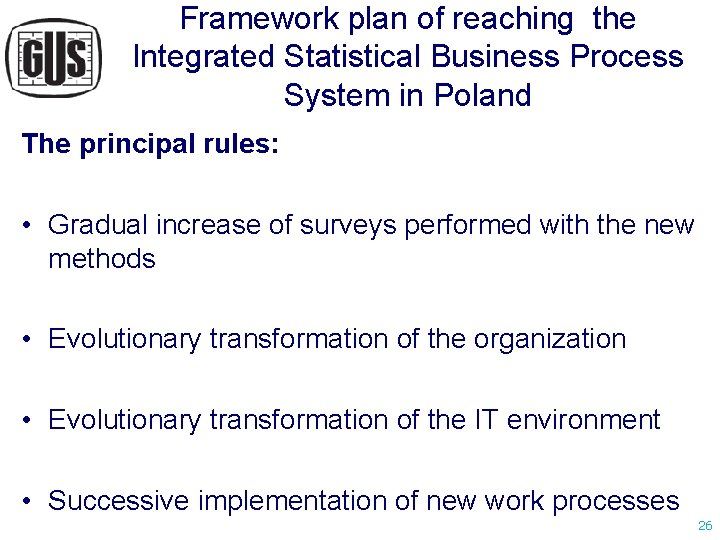 Framework plan of reaching the Integrated Statistical Business Process System in Poland The principal Framework plan of reaching the Integrated Statistical Business Process System in Poland The principal
