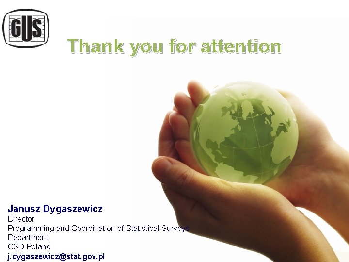 Thank you for attention Janusz Dygaszewicz Director Programming and Coordination of Statistical Surveys Department Thank you for attention Janusz Dygaszewicz Director Programming and Coordination of Statistical Surveys Department